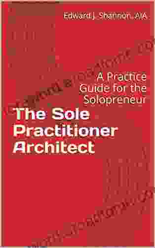 The Sole Practitioner Architect: A Practice Guide For The Solopreneur