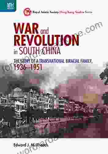 War And Revolution In South China: The Story Of A Transnational Biracial Family 1936 1951 (Royal Asiatic Society Hong Kong Studies Series)