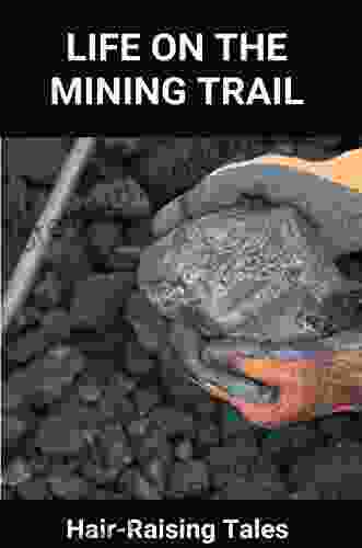 Life On The Mining Trail: Hair Raising Tales: Story Of Mad Miner