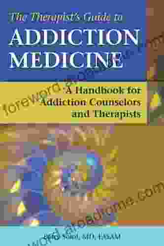 The Therapist S Guide To Addiction Medicine: A Handbook For Addiction Counselors And Therapists