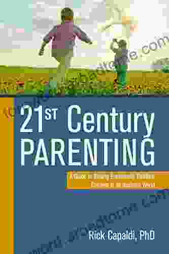 21st Century Parenting: A Guide to Raising Emotionally Resilient Children in an Unstable World