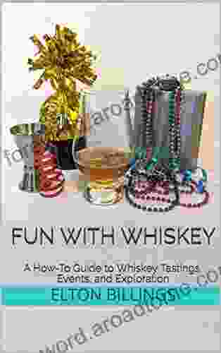 Fun With Whiskey: A How To Guide To Whiskey Tastings Events And Exploration