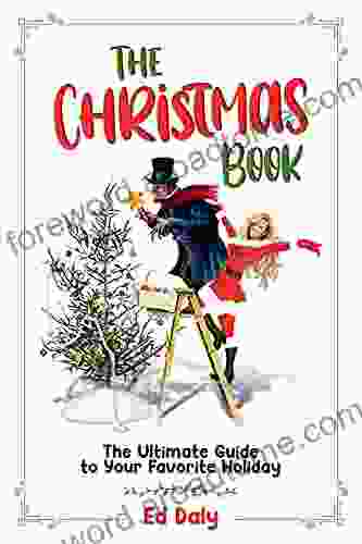 The Christmas Book: The Ultimate Guide To Your Favorite Holiday