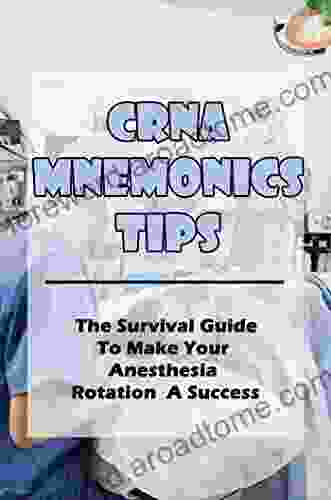 CRNA Mnemonics Tips: The Survival Guide To Make Your Anesthesia Rotation A Success