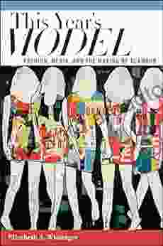 This Year S Model: Fashion Media And The Making Of Glamour