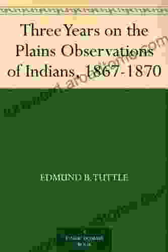 Three Years on the Plains Observations of Indians 1867 1870