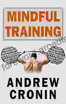 Mindful Training: Training for the mind to beat stress depression and anxiety with techniques including meditation yoga tai chi and dieting (stress free yoga ta chi diet nutriton 2)