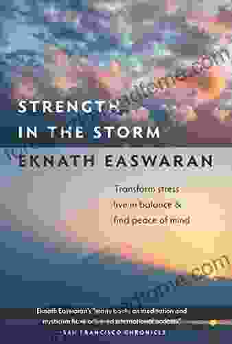 Strength In The Storm: Transform Stress Live In Balance And Find Peace Of Mind