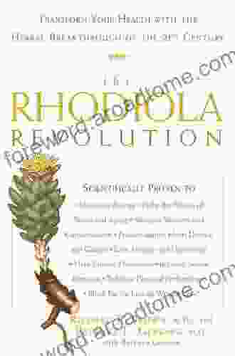 The Rhodiola Revolution: Transform Your Health With The Herbal Breakthrough Of The 21st Century