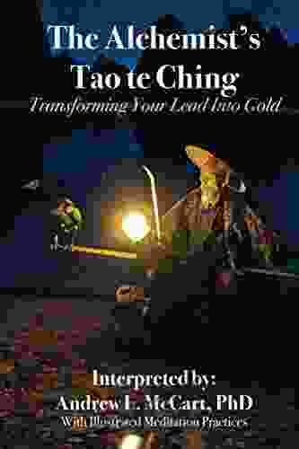 The Alchemist S Tao Te Ching: Transforming Your Lead Into Gold