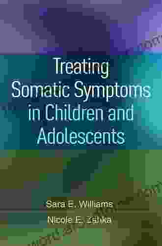 Treating Somatic Symptoms In Children And Adolescents (Guilford Child And Adolescent Practitioner Series)