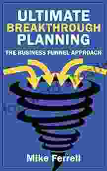 Ultimate Breakthrough Planning: The Business Funnel Approach