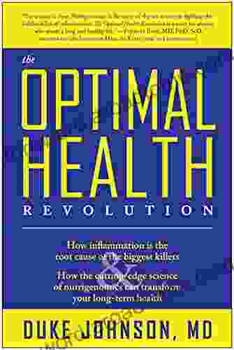 The Optimal Health Revolution: How Inflammation Is The Root Cause Of The Biggest Killers And How The Cutting Edge Science Of Nutrigenomics Can Transform Your Long Term Health