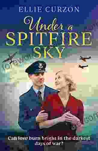 Under A Spitfire Sky: A Heartwarming And Romantic WW2 Saga