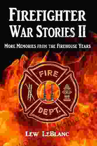 Firefighter War Stories II: More Memories from the Firehouse Years