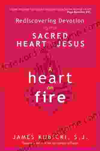 A Heart on Fire: Rediscovering Devotion to the Sacred Heart of Jesus