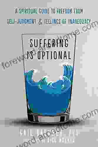 Suffering Is Optional: A Spiritual Guide to Freedom from Self Judgment and Feelings of Inadequacy