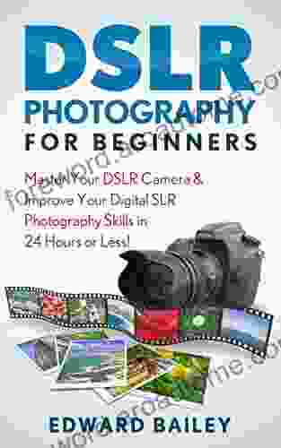 Photography DSLR for Beginners: Master Your DSLR Camera Improve Your Digital SLR Photography Skills in 24 Hours or Less (DSLR Photography for Beginners Graphic Design Photography)