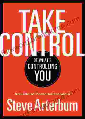 Take Control Of What S Controlling You: A Guide To Personal Freedom