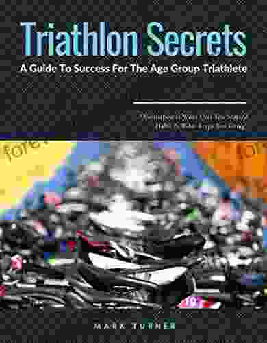 Triathlon Secrets: A Guide To Success For Age Group Triathletes