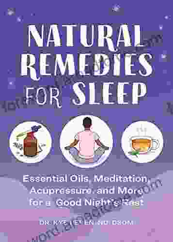 Natural Remedies For Sleep: Essential Oils Meditation Acupressure And More For A Good Night S Rest