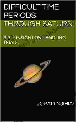 DIFFICULT TIME PERIODS THROUGH SATURN : BIBLE INSIGHT ON HANDLING TRIALS