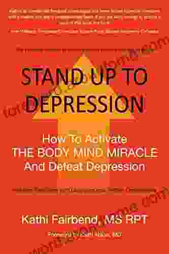 STAND UP TO DEPRESSION: How To Activate THE BODY MIND MIRACLE And Defeat Depression