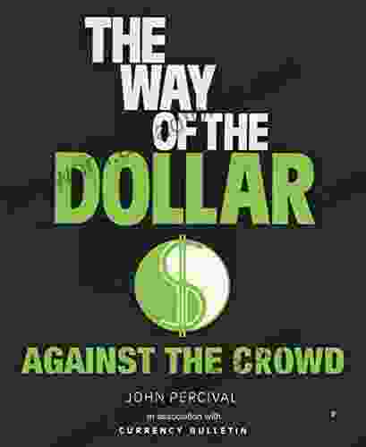 The Way Of The Dollar: Trading Currencies For Profit