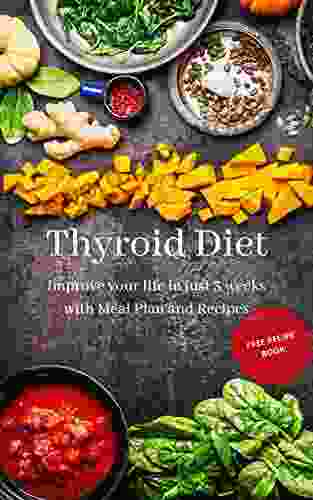 Thyroid Diet: Improve Your Life In Just 3 Weeks With Meal Plan And Recipes