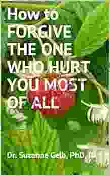 How To FORGIVE THE ONE WHO HURT YOU MOST OF ALL