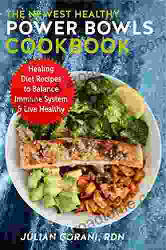 The Newest Healthy Power Bowls Cookbook: Healing Diet Recipes to Balance Immune System Live Healthy