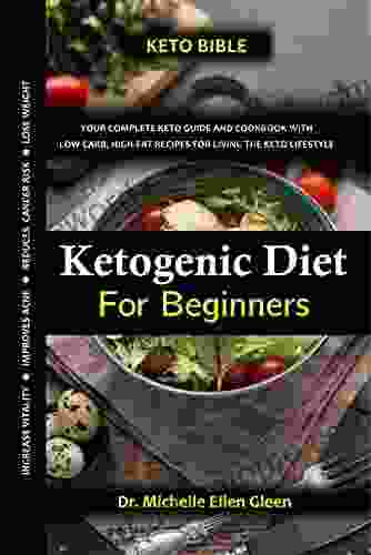 Ketogenic Diet For Beginners: Your Complete Keto Guide And Cookbook With Low Carb High Fat Recipes For Living The Keto Lifestyle (Healthy Food Lifestyle)