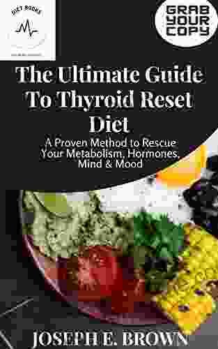 The Ultimate Guide To Thyroid Reset Diet: A Proven Method To Rescue Your Metabolism Hormones Mind Mood