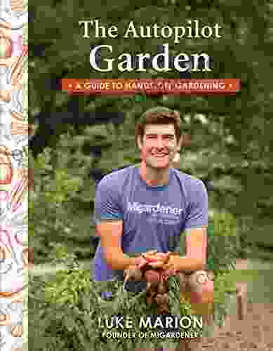 The Autopilot Garden: MIGardener S Guide To Hands Off Gardening