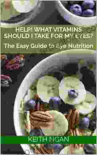 Help What Vitamins Should I Take for My Eyes?: The Easy Guide to Eye Nutrition