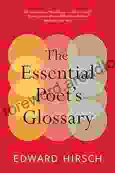 The Essential Poet S Glossary Edward Hirsch