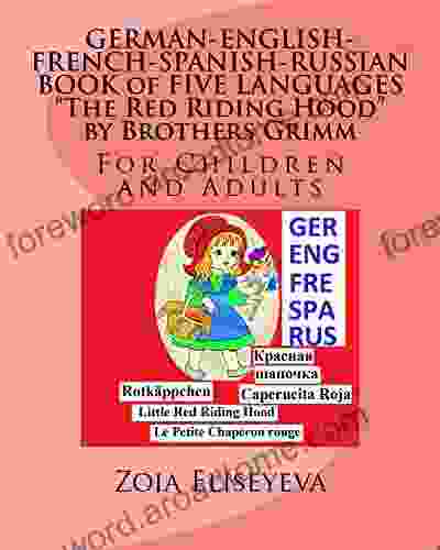 GERMAN ENGLISH FRENCH SPANISH RUSSIAN of FIVE LANGUAGES The Red Riding Hood by Brothers Grimm: For Children and Adults (Books of Five Languages by Zoia Eliseyeva 1)