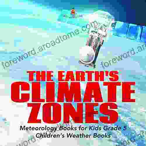 The Earth s Climate Zones Meteorology for Kids Grade 5 Children s Weather