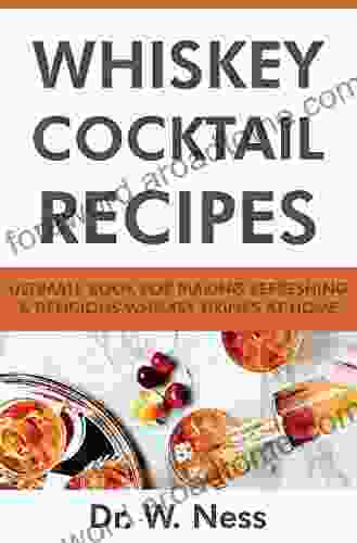 Whiskey Cocktail Recipes: Ultimate For Making Refreshing Delicious Whiskey Drinks At Home