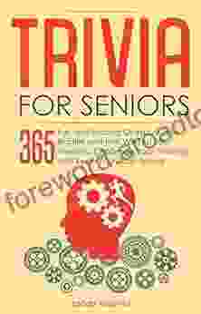 Trivia for Seniors: 365 Fun and Exciting Questions and Riddles and That Will Test Your Memory Challenge Your Thinking And Keep Your Brain Young (Senior Brain Workouts 1)