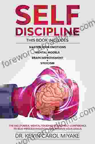 Self Discipline: 4 In 1: Master Your Emotions + Mental Models + Brain Improvement + Stoicism The Willpower Mental Toughness And Self Confidence To Beat Procrastination And Achieve Your Goals