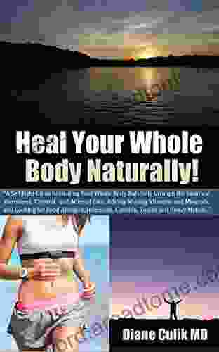Heal Your Whole Body Naturally: A Self Help Guide To Healing Through Bio Identical Hormones Thyroid Adrenal Care Adding Missing Supplements And Looking Simple Steps To Better Health 6)