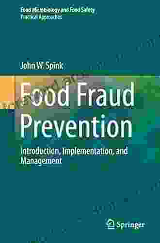 Food Fraud Prevention: Introduction Implementation And Management (Food Microbiology And Food Safety)