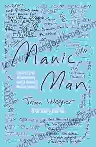 Manic Man: How To Live Successfully With A Severe Mental Illness