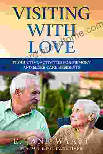 Visiting with Love: Productive Activities for Memory Care and Elder Care Residents