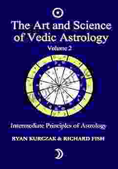 The Art And Science Of Vedic Astrology Volume 2: Intermediate Principles Of Astrology: Intermediate Astrological Techniques