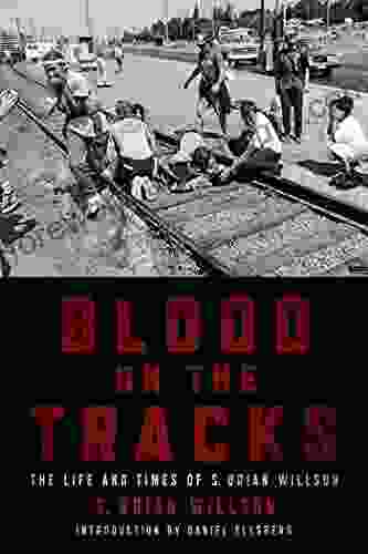 Blood On The Tracks: The Lifea Nd Times Of S Brian Willson