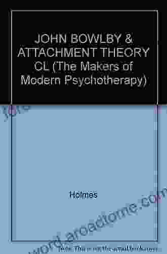 John Bowlby And Attachment Theory (Makers Of Modern Psychotherapy)