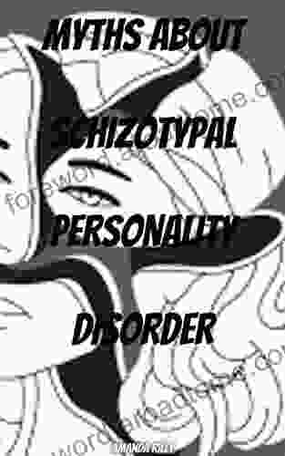 MYTHS ABOUT SCHIZOTYPAL PERSONALITY DISORDER: Techniques to Relieve Stress Stop Negative Spirals Declutter Your Mind and Focus on the Present (Mental and Emotional Abundance)