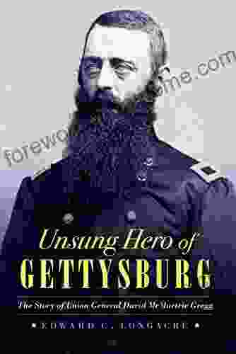 Unsung Hero Of Gettysburg: The Story Of Union General David McMurtrie Gregg